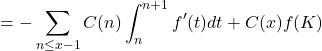 \[& =-\sum_{n \leq x-1} C(n) \int_n^{n+1} f^{\prime}(t) d t+C(x) f(K)\]