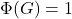 \Phi(G) = 1