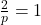 \frac{2}{p}=1