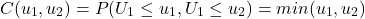 \begin{equation*}C(u_1,u_2) = P(U_1 \leq u_1, U_1 \leq u_2) = min(u_1,u_2)\end{equation*}