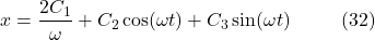 \[x = \frac{2C_1}{\omega} + C_2 \cos(\omega t) + C_3 \sin(\omega t) \hspace{10mm} \text{(32)}\]