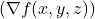 ( \nabla f(x, y, z) )