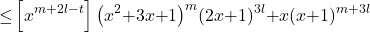 \[&\mathrm{\le }\left[x^{m\mathrm{+}2l\mathrm{-}t}\right]{\left(x^2\mathrm{+}3x\mathrm{+}1\right)}^m{\left(2x\mathrm{+}1\right)}^{3l}\mathrm{+}x{\left(x\mathrm{+}1\right)}^{m\mathrm{+}3l}\]