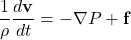 \begin{equation*}\frac{1}{\rho} \frac{d\mathbf{v}}{dt} = -\nabla P + \mathbf{f}\end{equation*}