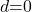 d\mathrm{=}0