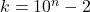 k = 10^n-2
