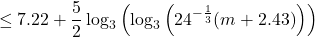 \[\le 7.22+\frac 52\log_3{\left(\log_3{\left(24^{-\frac{1}{3}} {(m+2.43)}\right)}\right)}\]