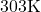 303 \text{K}