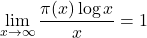 \begin{equation*}\lim_{x \rightarrow \infty} \frac{\pi(x) \log x}{x}=1 \end{equation*}