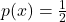 p(x) = \frac{1}{2}