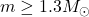 m \geq 1.3M_{\odot}