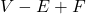 V-E+F