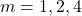 m = 1,2,4