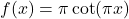 f(x) = \pi\cot(\pi x)