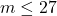 m \leq 27