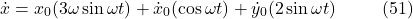 \[\dot{x} = x_0 (3\omega \sin \omega t) + \dot{x}_0 (\cos \omega t) + \dot{y}_0 (2\sin \omega t) \hspace{10mm} \text{(51)}\]