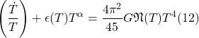 \[\left(\frac{\dot{T}}{T}\right)+\epsilon(T) T^\alpha=\frac{4 \pi^2}{45} G \mathfrak{N}(T) T^4(12)\]
