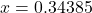 \[x = 0.34385\]
