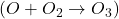 (O + O\textsubscript2 \rightarrow O\textsubscript3)