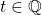 t \in \mathbb{Q}