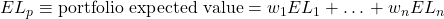 EL_p \equiv \text{portfolio expected value} = w_1 EL_1+…+w_n EL_n