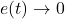 e(t)\to 0
