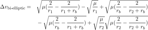 Rendered by QuickLaTeX.com \begin{equation*}\begin{split}\Delta v_{\text{bi-elliptic}} = & \quad \sqrt{\mu (\frac{2}{r_1} - \frac{2}{r_{1} + r_{b}})} - \sqrt{\frac{\mu}{r_1}} + \sqrt{\mu (\frac{2}{r_b} - \frac{2}{r_{2}+ r_{b}})} \\ & \quad - \sqrt{\mu (\frac{2}{r_b} - \frac{2}{r_{1}+ r_{b}})} + \sqrt{\frac{\mu}{r_2}} \sqrt{\mu (\frac{2}{r_2} - \frac{2}{r_{2}+ r_{b}})}\end{split}\end{equation*}