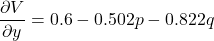 \[\frac{\partial V}{\partial y} = 0.6 - 0.502p - 0.822q\]
