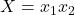 X = x_1x_2