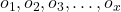 o_{1},o_{2},o_{3}, \ldots ,o_{x}