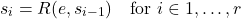 \[s_i = R(e, s_{i-1}) \quad \text{for } i \in {1, \ldots, r}\]