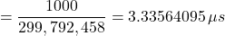 \[= \frac{1000}{299,792,458} = 3.33564095\,\mu s\]