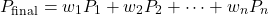 \[P_{\text{final}} = w_1 P_1 + w_2 P_2 + \dots + w_n P_n\]