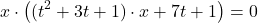 \[x \cdot \left((t^2 + 3t + 1) \cdot x + 7t + 1\right) = 0\]