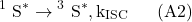 \[{ }^1 \mathrm{~S}^* \rightarrow{ }^3 \mathrm{~S}^*, \mathrm{k}_{\text {ISC }} \quad \text { (A2) }\]
