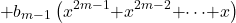 \[& \mathrm{+}b_{m\mathrm{-}1}\left(x^{2m\mathrm{-}1}\mathrm{+}x^{2m\mathrm{-}2}\mathrm{+}\mathrm{\cdots }\mathrm{+}x\right)\]