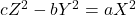 cZ^2 - bY^2 = aX^2