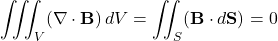 \begin{equation*}\iiint_{V} (\nabla \cdot \mathbf{B}) \, dV = \iint_{S} (\mathbf{B} \cdot d\mathbf{S}) = 0\end{equation*}