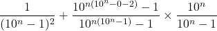 \[\frac{1}{(10^n-1)^2} + \frac{10^{n(10^n-0-2)}-1}{10^{n(10^n-1)}-1} \times \frac{10^n}{10^n-1}\]