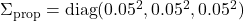 \Sigma_{\text{prop}} = \text{diag}(0.05^2, 0.05^2, 0.05^2)