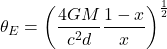 \begin{equation*}\theta _{E}=\left ( \frac{4GM}{c^{2}d} \frac{1-x}{x}\right)^{\frac{1}{2}} \end{equation*}