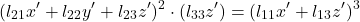 \[(l_{21} x' + l_{22} y' + l_{23} z')^2 \cdot (l_{33} z') = (l_{11} x' + l_{13} z')^3 \\\]