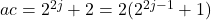 ac = 2^{2j} + 2 = 2(2^{2j-1} + 1)