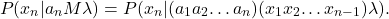 \begin{equation*} P(x_n|a_nM\lambda)=P(x_n|(a_1a_2…a_n)(x_1x_2…x_{n-1})\lambda).\end{equation*}