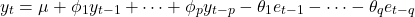 \begin{equation*}y_t = \mu + \phi_{1} y_{t-1} + \cdots + \phi_{p} y_{t-p}- \theta_{1} e_{t-1} - \cdots - \theta_{q} e_{t-q}\end{equation*}