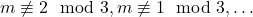 m\not\equiv 2 \mod 3,m\not\equiv 1 \mod 3,\ldots