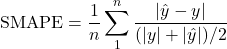 \begin{equation*}\text{SMAPE} = \frac{1}{n} \sum_{1}^{n} \frac{|\hat{y} - y|}{(|y| + |\hat{y}|)/2}\end{equation*}