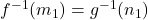 f^{-1}(m_1) = g^{-1}(n_1)
