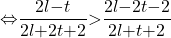 \[\mathrm{\Leftrightarrow }\frac{2l\mathrm{-}t}{2l\mathrm{+}2t\mathrm{+}2}\mathrm{>}\frac{2l\mathrm{-}2t\mathrm{-}2}{2l\mathrm{+}t\mathrm{+}2}\]