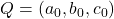 Q = (a_{0}, b_{0}, c_{0})